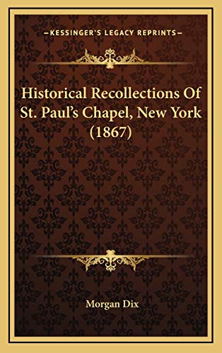 Historical Recollections Of St. Paul's Chapel, New York (1867) (9781168842961) by Dix, Morgan