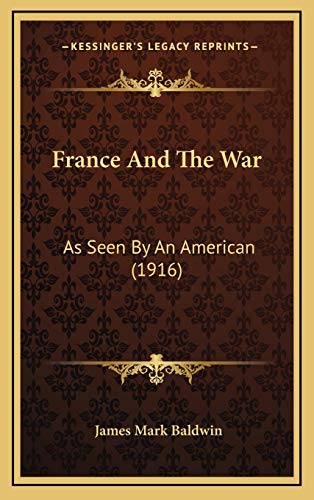 France And The War: As Seen By An American (1916) (9781168847140) by Baldwin, James Mark