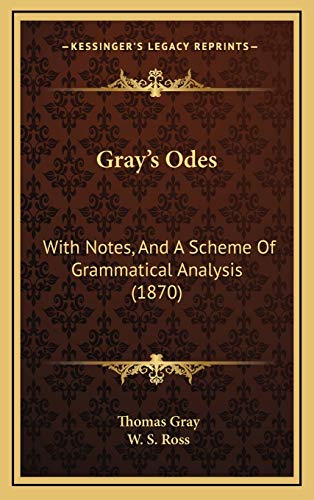 Gray's Odes: With Notes, And A Scheme Of Grammatical Analysis (1870) (9781168848567) by Gray, Thomas; Ross, W. S.