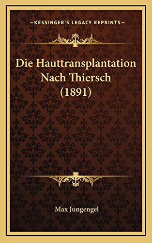 9781168854292: Die Hauttransplantation Nach Thiersch (1891) (German Edition)