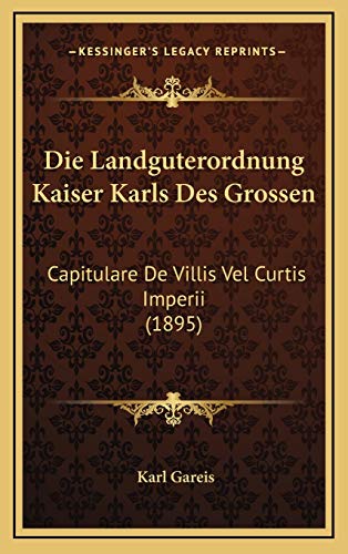 Imagen de archivo de Die Landguterordnung Kaiser Karls Des Grossen: Capitulare De Villis Vel Curtis Imperii (1895) a la venta por medimops