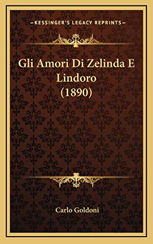 Gli Amori Di Zelinda E Lindoro (1890) (Italian Edition) (9781168855756) by Goldoni, Carlo