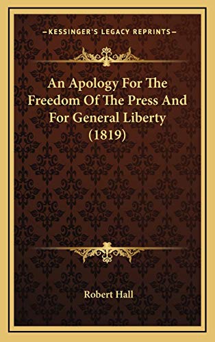 An Apology For The Freedom Of The Press And For General Liberty (1819) (9781168857972) by Hall, Robert