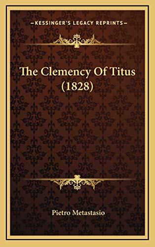 The Clemency Of Titus (1828) (9781168860705) by Metastasio, Pietro