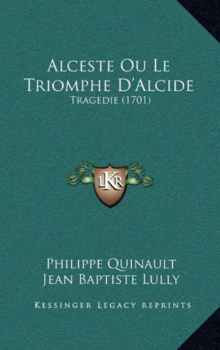 9781168861702: Alceste Ou Le Triomphe D'Alcide: Tragedie (1701)