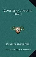 Confessio Viatoris (1891) (9781168866615) by Paul, Charles Kegan