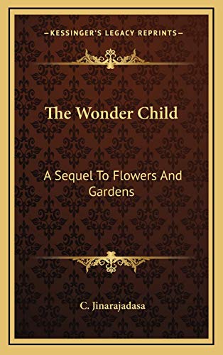 The Wonder Child: A Sequel To Flowers And Gardens (9781168870001) by Jinarajadasa, C