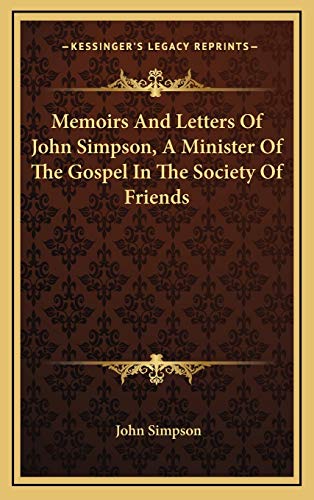 Memoirs And Letters Of John Simpson, A Minister Of The Gospel In The Society Of Friends (9781168870247) by Simpson, John