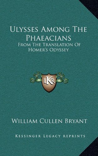 Ulysses Among The Phaeacians: From The Translation Of Homer's Odyssey (9781168871107) by Bryant, William Cullen