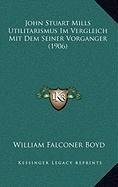 9781168875013: John Stuart Mills Utilitarismus Im Vergleich Mit Dem Seiner Vorganger (1906)