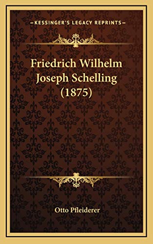 Friedrich Wilhelm Joseph Schelling (1875) (German Edition) (9781168879530) by Pfleiderer, Otto