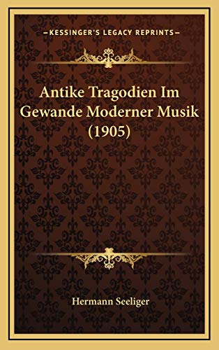 Antike Tragodien Im Gewande Moderner Musik (1905) (German Edition)