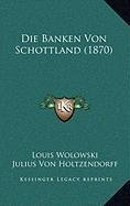 Die Banken Von Schottland (1870) (German Edition) (9781168881076) by Wolowski, Louis