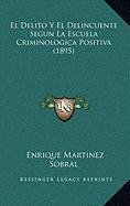 9781168886019: El Delito Y El Delincuente Segun La Escuela Criminologica Positiva (1895)