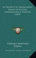 9781168886019: El Delito Y El Delincuente Segun La Escuela Criminologica Positiva (1895) (Spanish Edition)