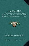 9781168887313: Ha! Ha! Ha!: A Volume of Humorous and Satirical Sketches, Selected from the Leading Journals of the Day