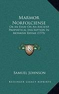 Marmor Norfolciense: Or An Essay On An Ancient Prophetical Inscription In Monkish Rhyme (1775) (9781168891433) by Johnson, Samuel