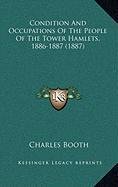 Condition And Occupations Of The People Of The Tower Hamlets, 1886-1887 (1887) (9781168894465) by Booth, Charles