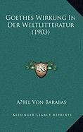 Goethes Wirkung In Der Weltlitteratur (1903) (German Edition)