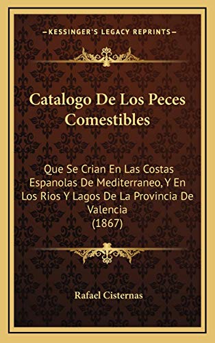 9781168900050: Catalogo De Los Peces Comestibles: Que Se Crian En Las Costas Espanolas De Mediterraneo, Y En Los Rios Y Lagos De La Provincia De Valencia (1867)