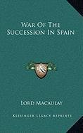 War Of The Succession In Spain (9781168902009) by Macaulay, Lord