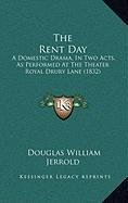 9781168906915: The Rent Day: A Domestic Drama, In Two Acts, As Performed At The Theater Royal Drury Lane (1832)