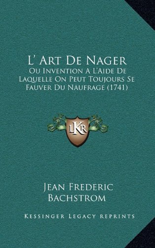 9781168908292: L' Art De Nager: Ou Invention A L'Aide De Laquelle On Peut Toujours Se Fauver Du Naufrage (1741)