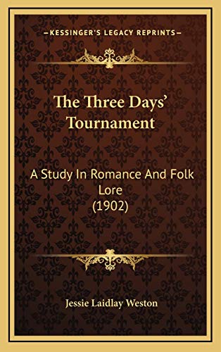 The Three Days' Tournament: A Study In Romance And Folk Lore (1902) (9781168908865) by Weston, Jessie Laidlay