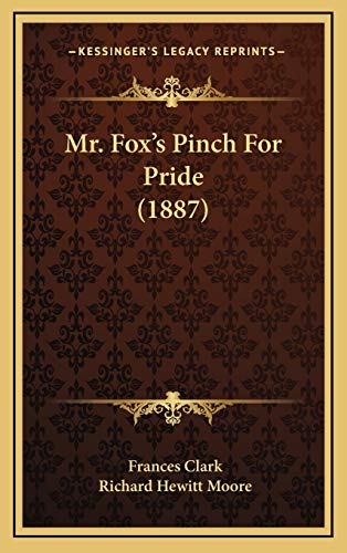 Mr. Fox's Pinch For Pride (1887) (9781168909961) by Clark, Frances