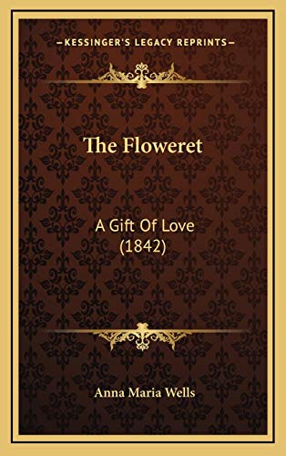 9781168910486: The Floweret: A Gift Of Love (1842)