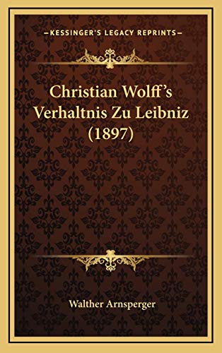 9781168912480: Christian Wolff's Verhaltnis Zu Leibniz (1897)