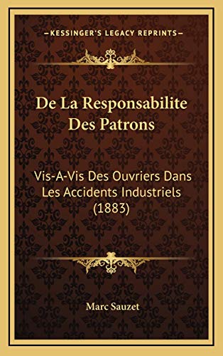 9781168913029: De La Responsabilite Des Patrons: Vis-A-Vis Des Ouvriers Dans Les Accidents Industriels (1883)