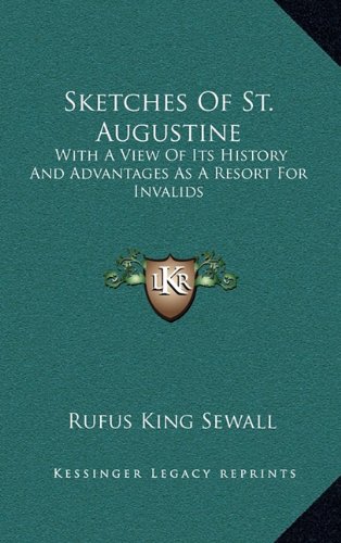 9781168916280: Sketches Of St. Augustine: With A View Of Its History And Advantages As A Resort For Invalids
