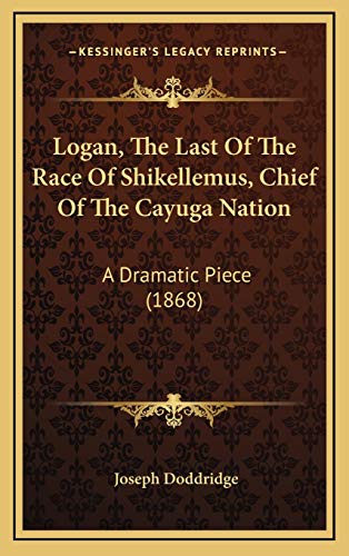 Imagen de archivo de Logan, the Last of the Race of Shikellemus, Chief of the Cayuga Nation: A Dramatic Piece (1868) a la venta por THE SAINT BOOKSTORE