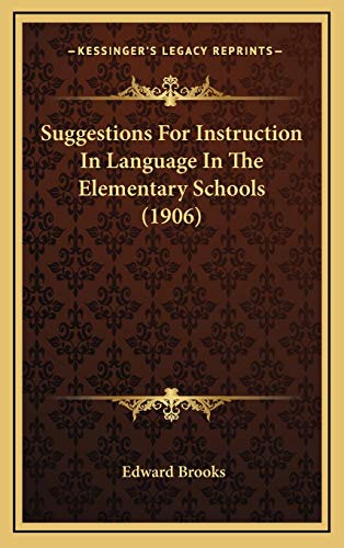 Suggestions For Instruction In Language In The Elementary Schools (1906) (9781168918796) by Brooks, Edward