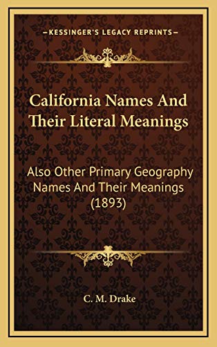9781168921024: California Names And Their Literal Meanings: Also Other Primary Geography Names And Their Meanings (1893)