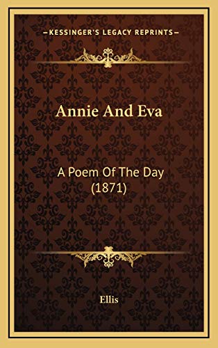 Annie And Eva: A Poem Of The Day (1871) (9781168922182) by Ellis