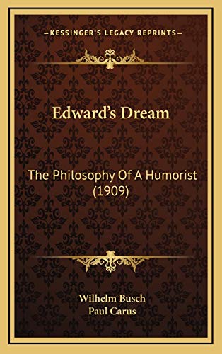 Edward's Dream: The Philosophy Of A Humorist (1909) (9781168923264) by Busch, Wilhelm