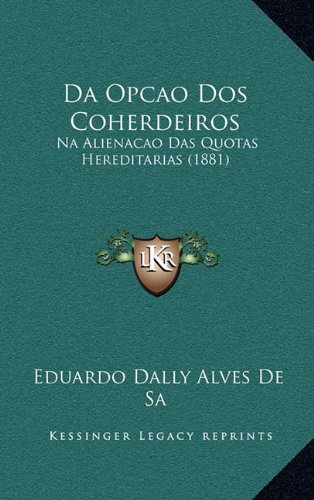 9781168925886: Da Opcao DOS Coherdeiros: Na Alienacao Das Quotas Hereditarias (1881) (Portuguese Edition)