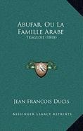 9781168927064: Abufar, Ou La Famille Arabe: Tragedie (1818)