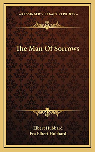 The Man Of Sorrows (9781168929174) by Hubbard, Elbert; Hubbard, Fra Elbert