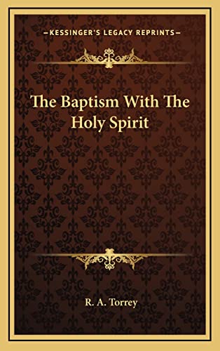 The Baptism With The Holy Spirit (9781168929457) by Torrey, R A