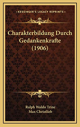 Charakterbildung Durch Gedankenkrafte (1906) (German Edition) (9781168934154) by Trine, Ralph Waldo