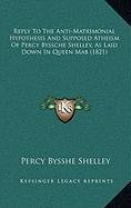 Reply To The Anti-Matrimonial Hypothesis And Supposed Atheism Of Percy Byssche Shelley, As Laid Down In Queen Mab (1821) (9781168935236) by Shelley, Percy Bysshe