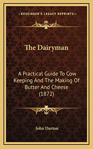 9781168935373: The Dairyman: A Practical Guide To Cow Keeping And The Making Of Butter And Cheese (1872)
