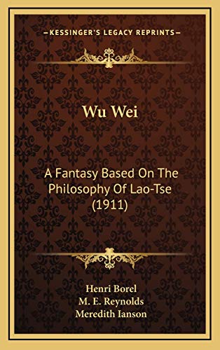 9781168935915: Wu Wei: A Fantasy Based On The Philosophy Of Lao-Tse (1911)