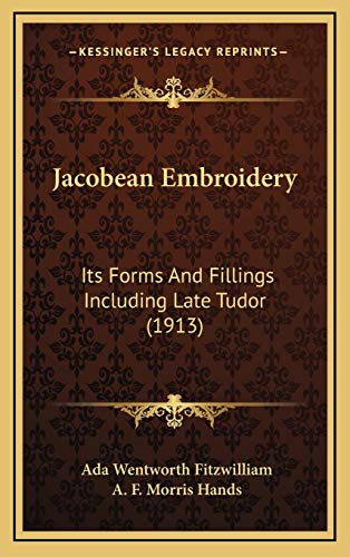 9781168936684: Jacobean Embroidery: Its Forms And Fillings Including Late Tudor (1913)