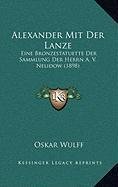 9781168943507: Alexander Mit Der Lanze: Eine Bronzestatuette Der Sammlung Der Herrn A. V. Nelidow (1898)
