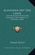 9781168943507: Alexander Mit Der Lanze: Eine Bronzestatuette Der Sammlung Der Herrn A. V. Nelidow (1898) (German Edition)