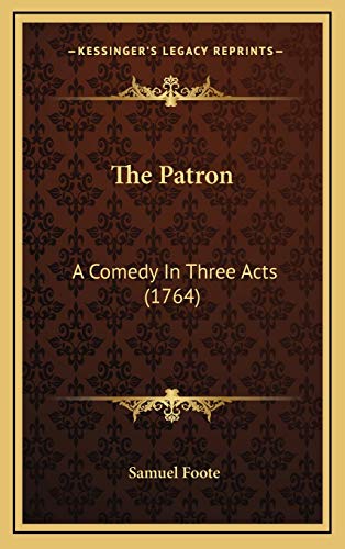 9781168947215: The Patron: A Comedy In Three Acts (1764)